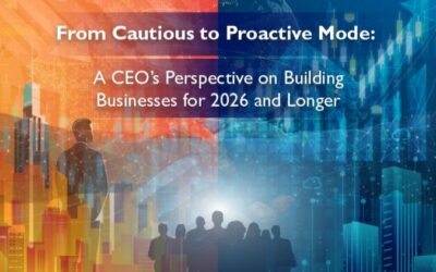 From Cautious to Proactive Mode: A CEO’s Perspective on Building Businesses for 2026 and Longer
